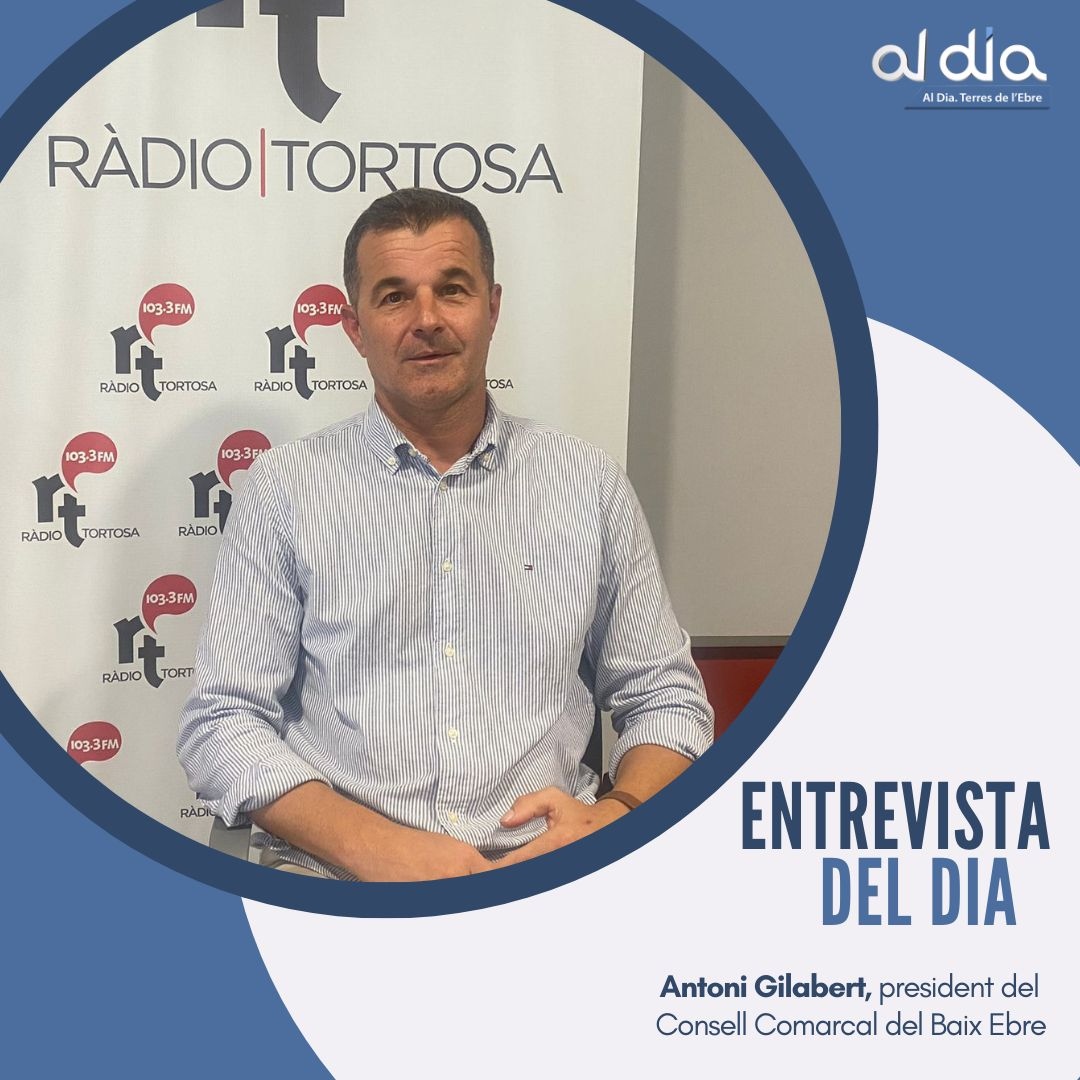 ENTREVISTA: Antoni Gilabert, president del Consell Comarcal del Baix Ebre