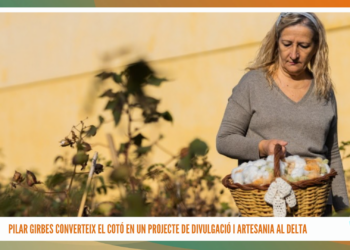 Pilar Girbes converteix el cotó en un projecte de divulgació i artesania al Delta